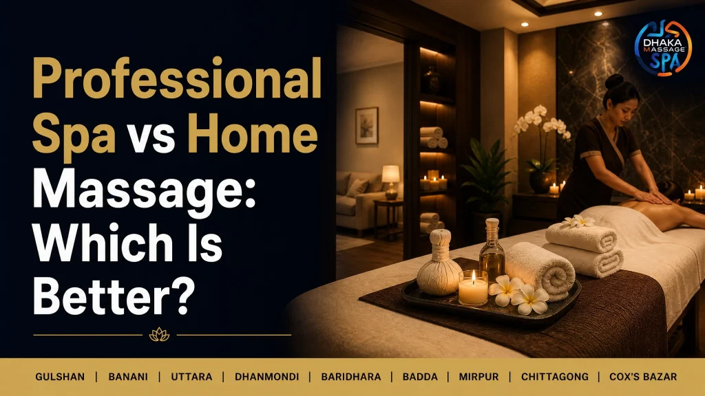 Professional Spa vs Home Massage - Dhaka Massage Spa